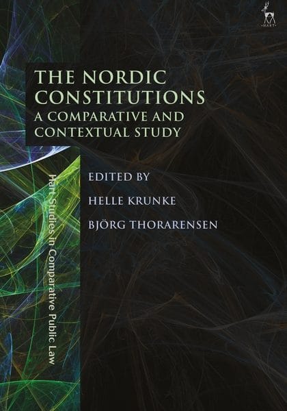 HELLE KRUNKE AND BJÖRG THORARENSEN (EDS.): THE NORDIC CONSTITUTIONS. A COMPARATIVE AND CONTEXTUAL ANALYSIS, HART STUDIES IN COMPARATIVE PUBLIC LAW, HART PUBLISHING, 2018.